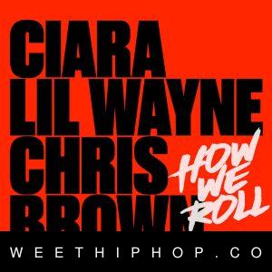 Ciara & Chris Brown – How We Roll (Remix) ft. Lil Wayne