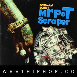 BossMan DLow – Mr Pot Scraper
